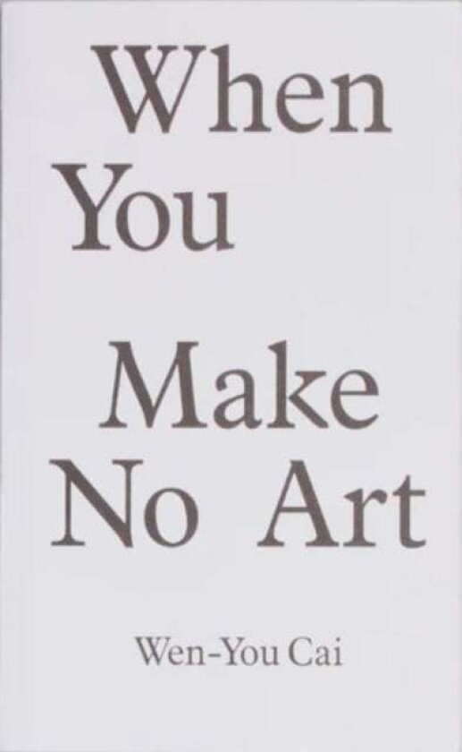 When You Make No Art av Wen- You Cai