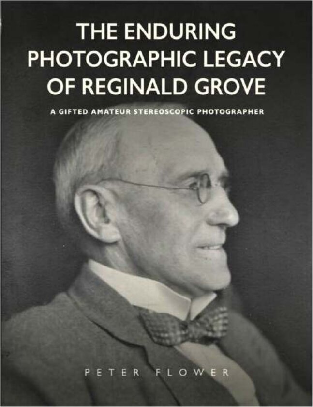 The Enduring Photographic Legacy of Reginald Grove av Peter Flower