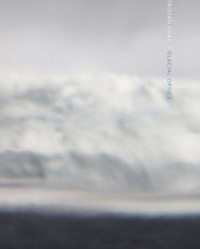 Tristan Duke: Glacial Optics