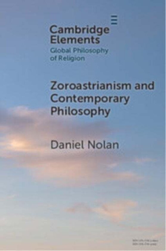 Zoroastrianism and Contemporary Philosophy av Daniel Nolan