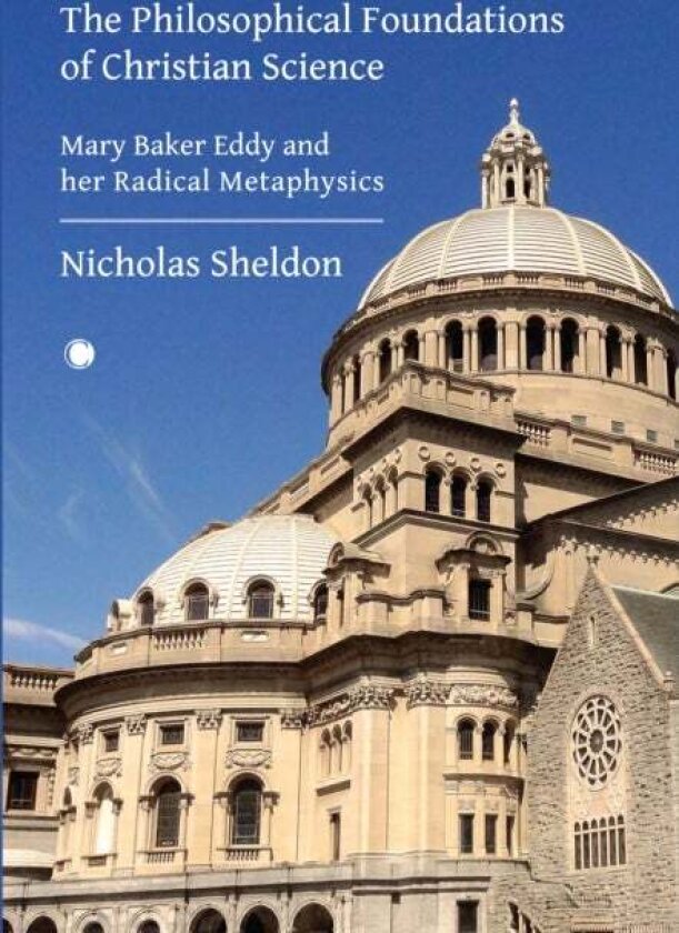 The Philosophical Foundations of Christian Science av Nicholas D. Sheldon