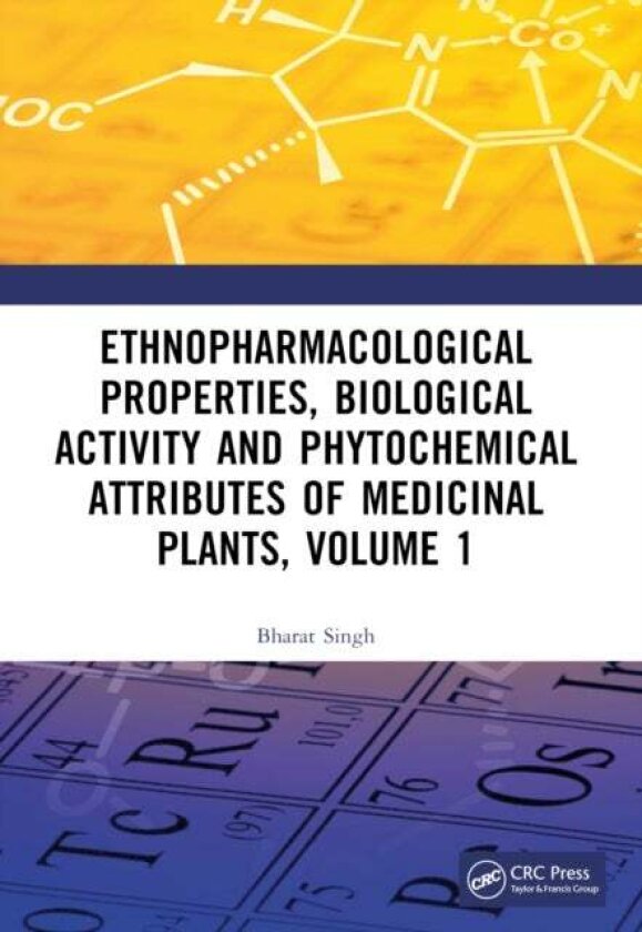 Ethnopharmacological Properties, Biological Activity and Phytochemical Attributes of Medicinal Plants, Volume 1 av Bharat Singh