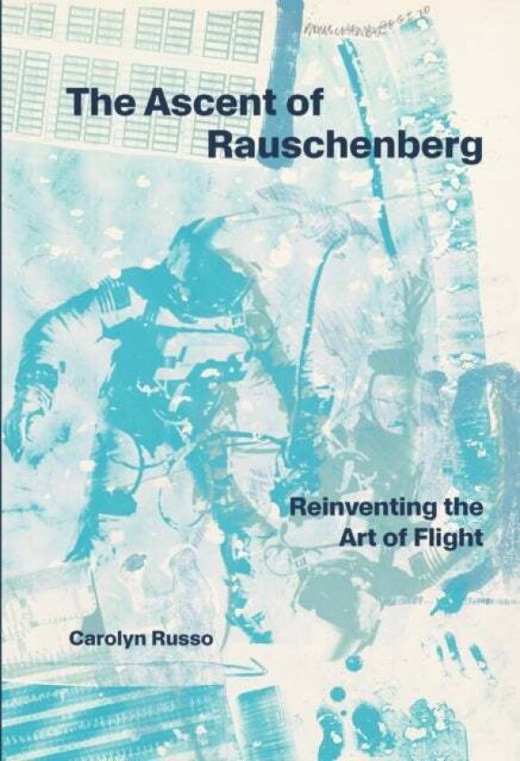 The Ascent of Rauschenberg av Carolyn Russo