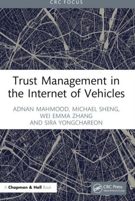 Trust Management in the Internet of Vehicles av Adnan Mahmood