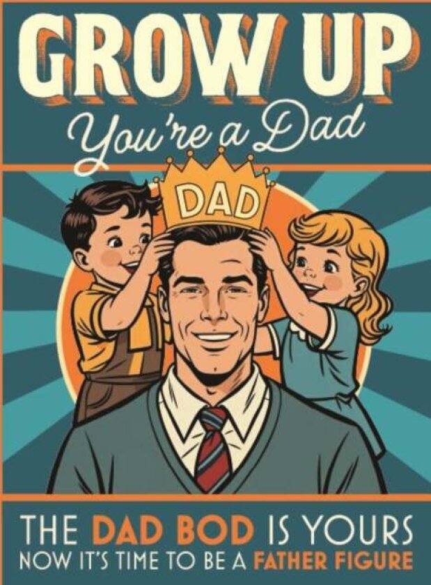 Grow Up You’re a Dad
