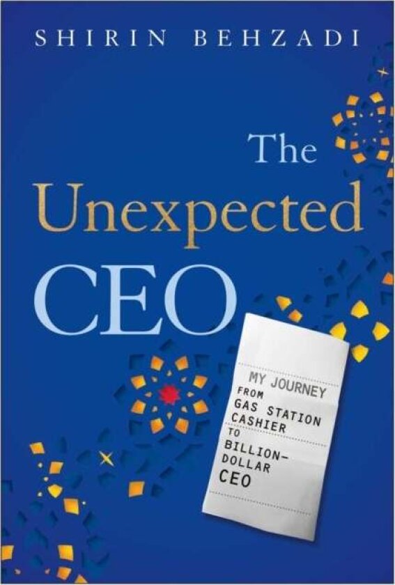 The Unexpected CEO av Shirin Behzadi