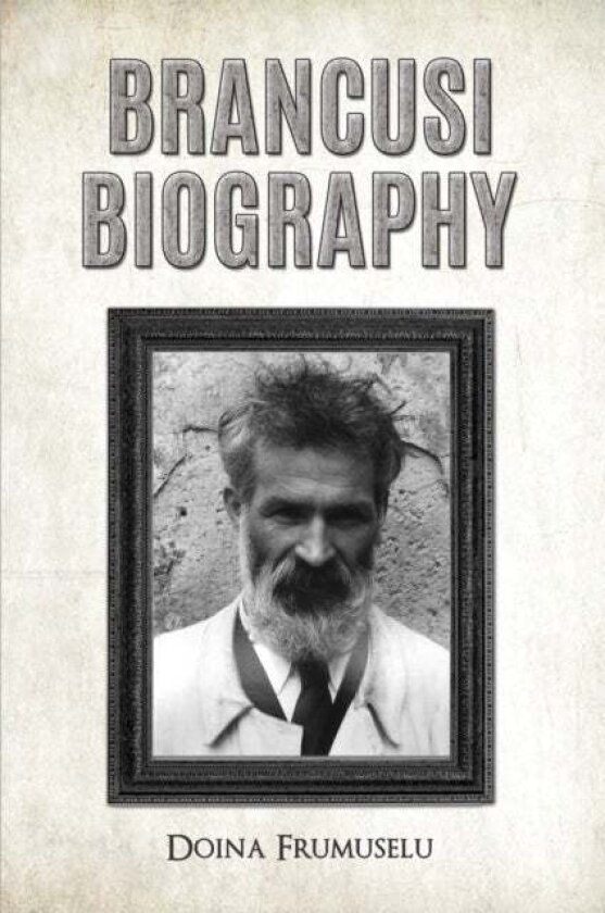 Brancusi Biography av Doina Frumuselu