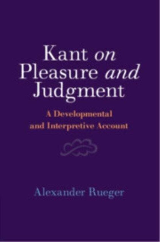 Kant on Pleasure and Judgment av Alexander Rueger