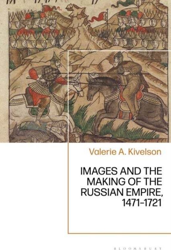Images and the Making of the Russian Empire, 1471-1721 av Professor Valerie A. Kivelson
