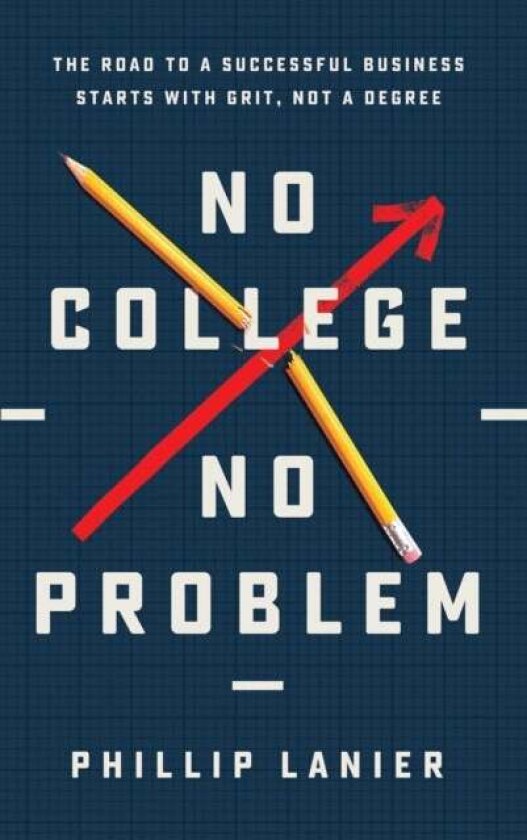 No College, No Problem av Phillip Lanier