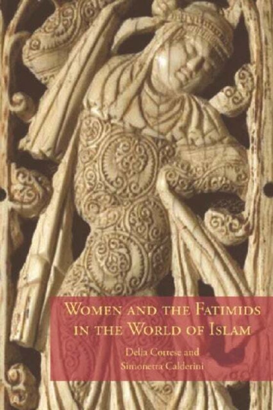 Women and the Fatimids in the World of Islam av Delia Cortese