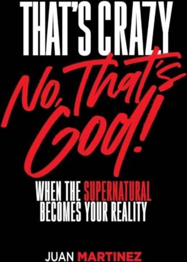 That's Crazy-No, That's God av Juan Martinez