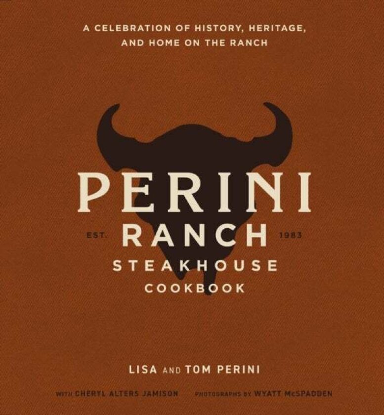 The Perini Ranch Steakhouse Cookbook av Lisa Perini, Tom Perini