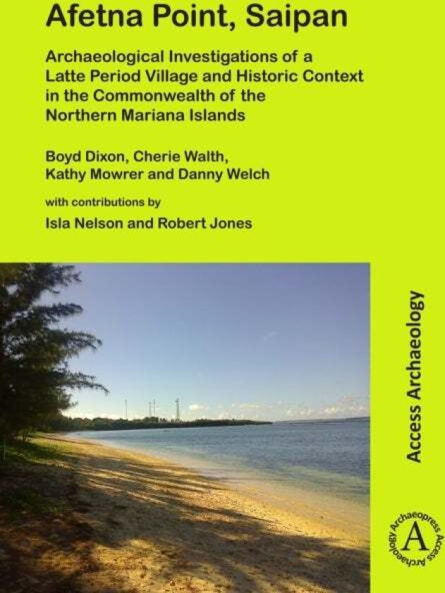 Afetna Point, Saipan: Archaeological Investigations of a Latte Period Village and Historic Context in the Commonwealth of the Northern Mariana Islands