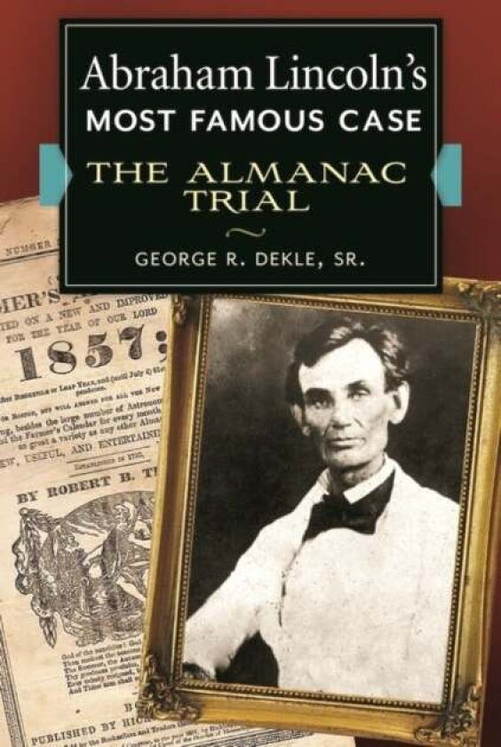 Abraham Lincoln's Most Famous Case av George R. Dekle Sr.