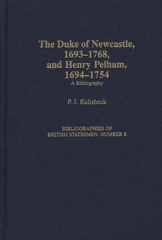 The Duke of Newcastle, 1693-1768, and Henry Pelham, 1694-1754 av Patricia Kulisheck