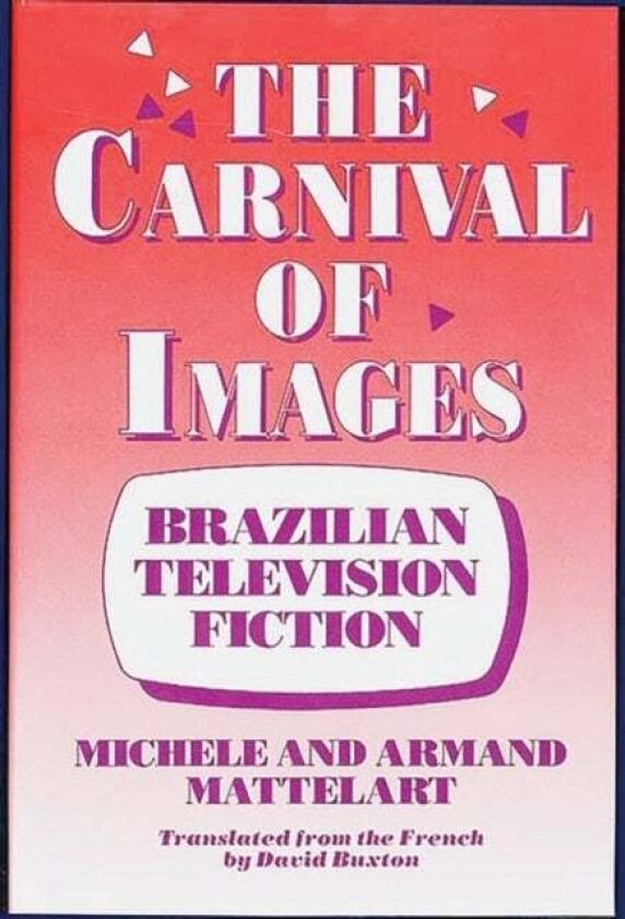 The Carnival of Images av Armand Mattelart, Michele Mattelart