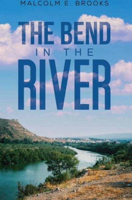The Bend in the River av Malcolm E. Brooks