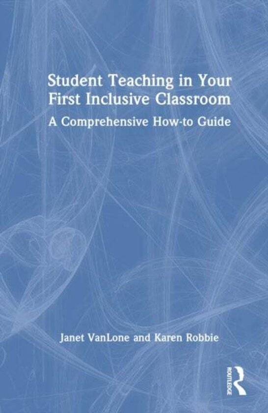 Student Teaching in Your First Inclusive Classroom av Janet VanLone