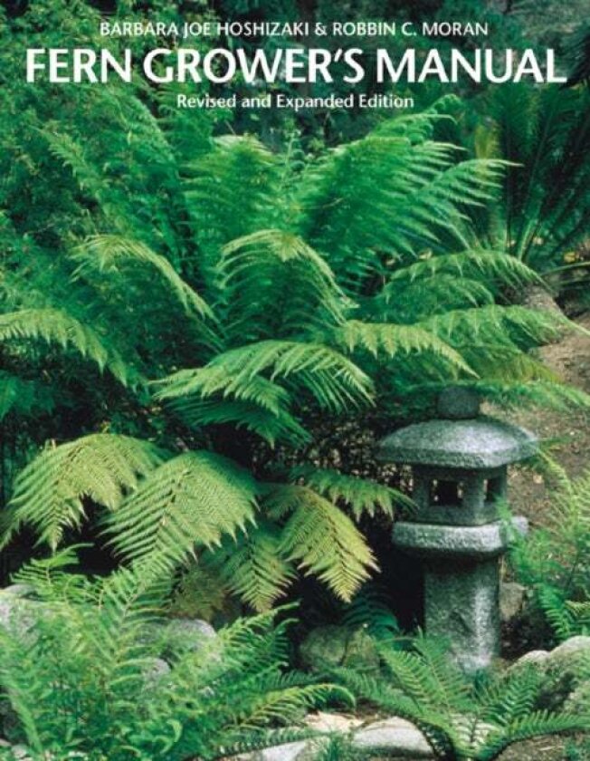 Fern Grower's Manual av Barbara Joe Hoshizaki, Robbin C. Moran