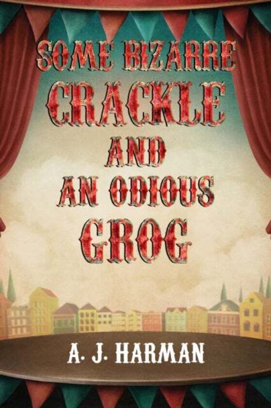 Some Bizarre Crackle and an Odious Grog av A J Harman