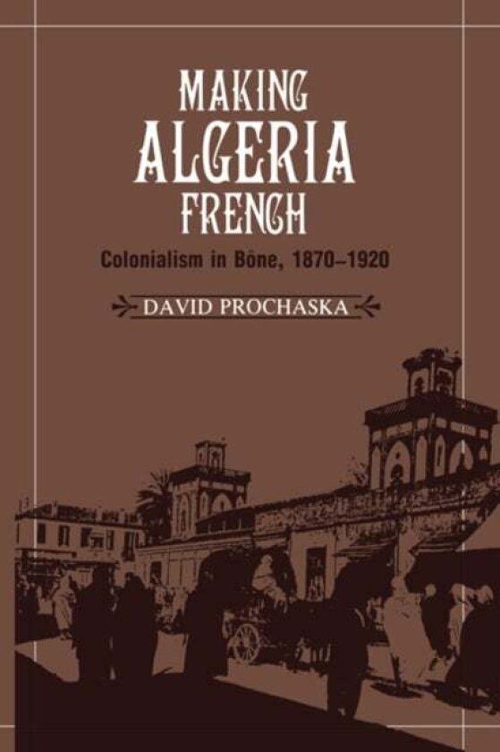 Making Algeria French av David Prochaska