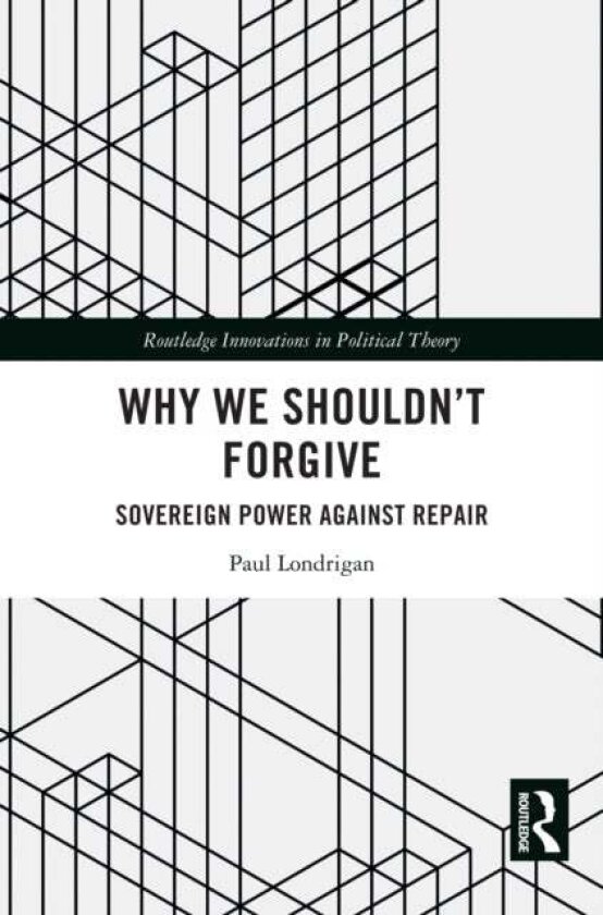 Why We Shouldn’t Forgive av Paul Londrigan