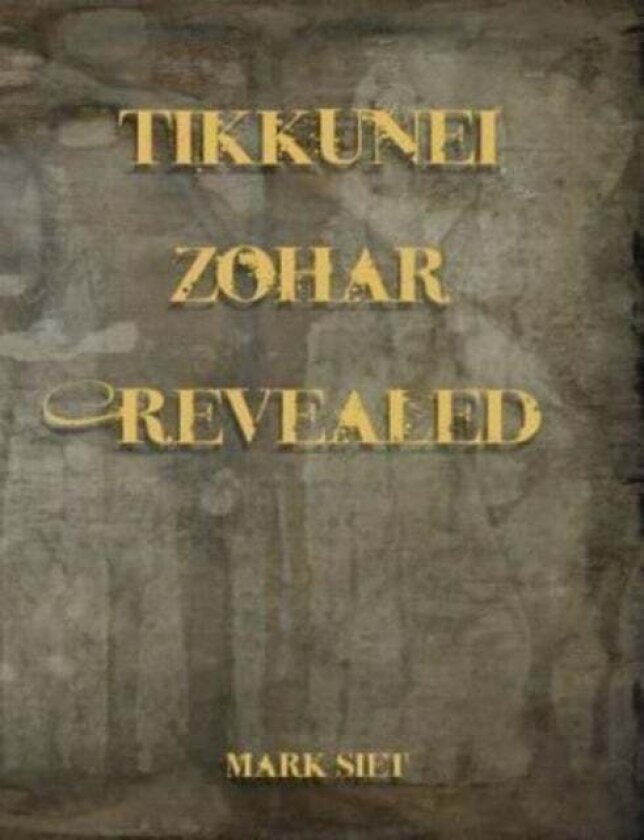 Tikkunei Zohar Revealed av Mark Siet