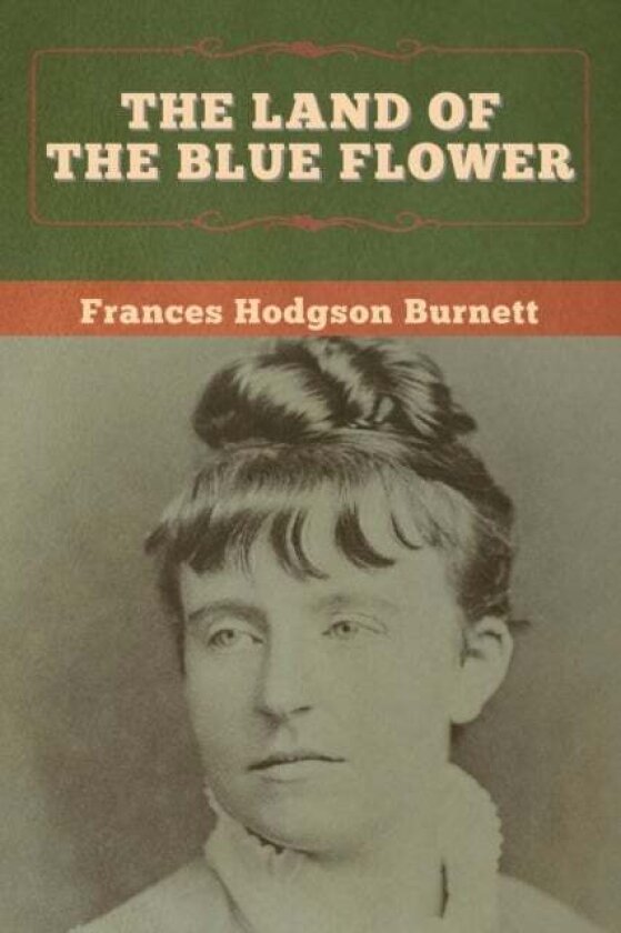 The Land of the Blue Flower av Frances Hodgson Burnett
