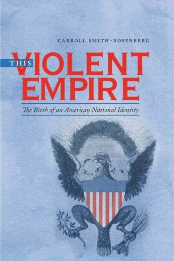 This Violent Empire av Carroll Smith-Rosenberg