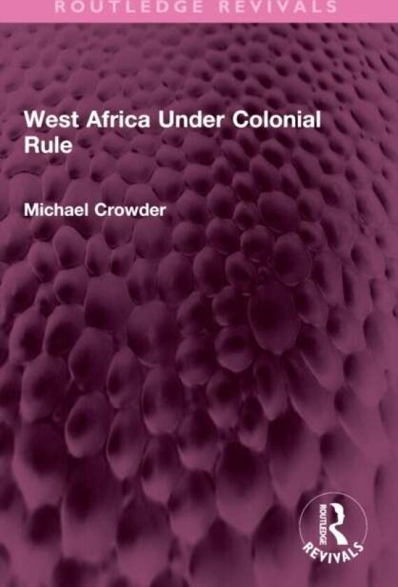 West Africa Under Colonial Rule av Michael Crowder