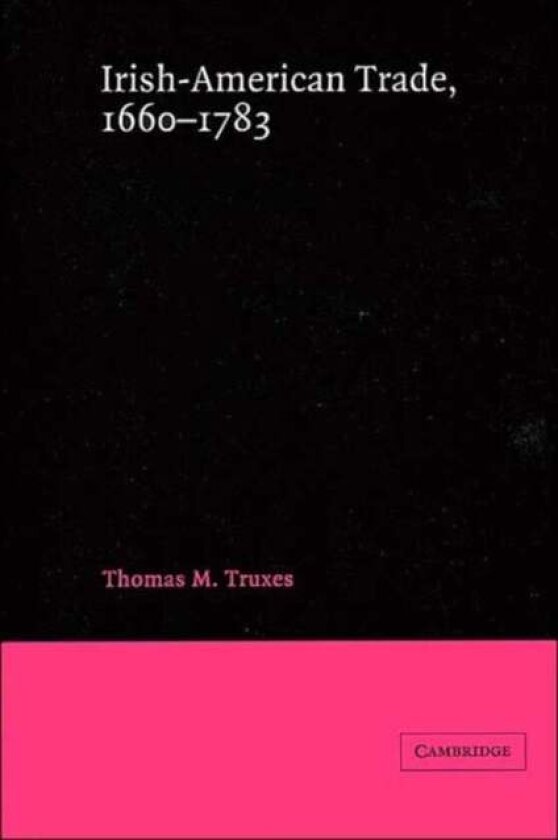 Irish-American Trade, 1660–1783 av Thomas M. Truxes