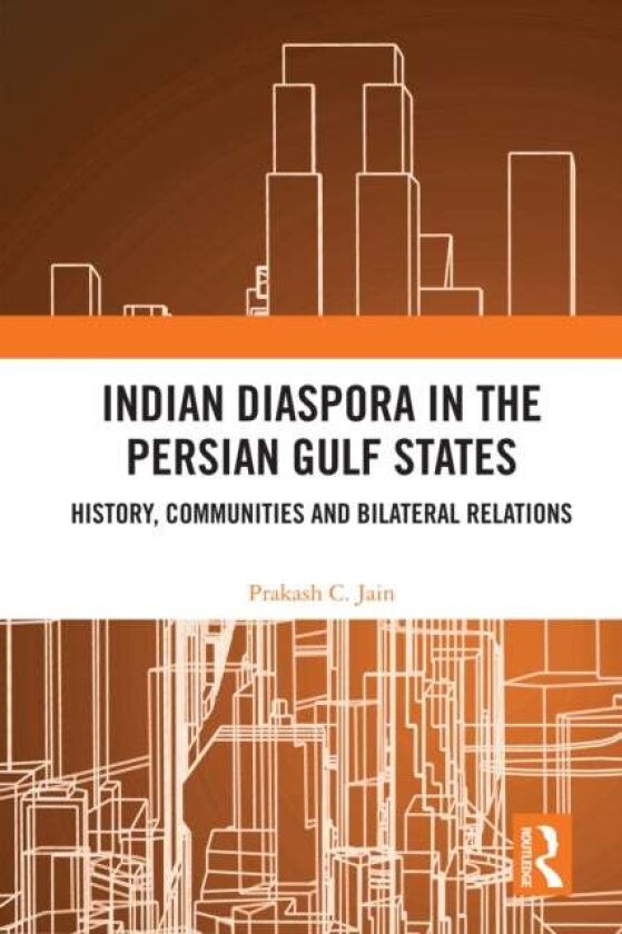 Indian Diaspora in the Persian Gulf States av Prakash C. Jain