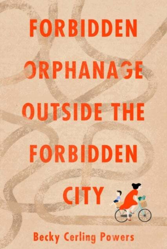 Forbidden Orphanage Outside the Forbidden City av Becky Cerling Powers