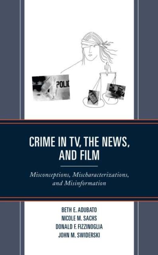 Crime in TV, the News, and Film av Beth E. Adubato