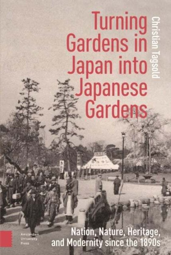 Turning Gardens in Japan into Japanese Gardens av Christian Tagsold