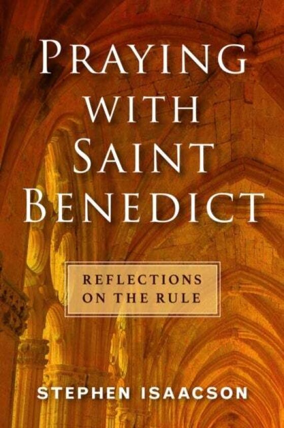 Praying with Saint Benedict av Stephen Isaacson