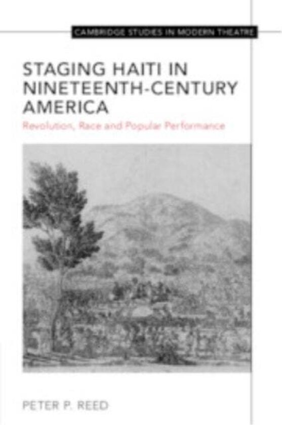 Staging Haiti in Nineteenth-Century America av Peter Reed