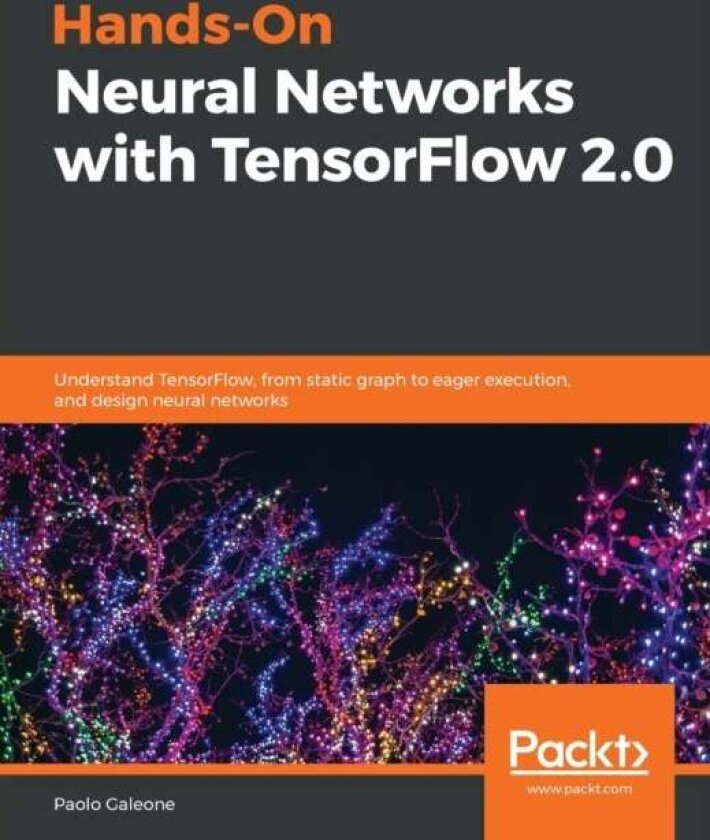 Hands-On Neural Networks with TensorFlow 2.0 av Paolo Galeone