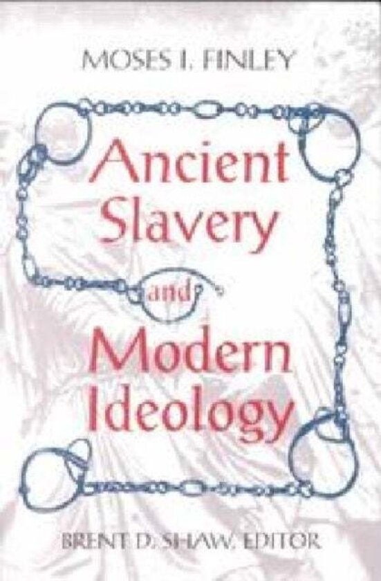 Ancient Slavery and Modern Ideology av Moses I. Finley