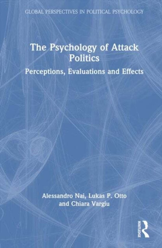 The Psychology of Attack Politics av Alessandro Nai