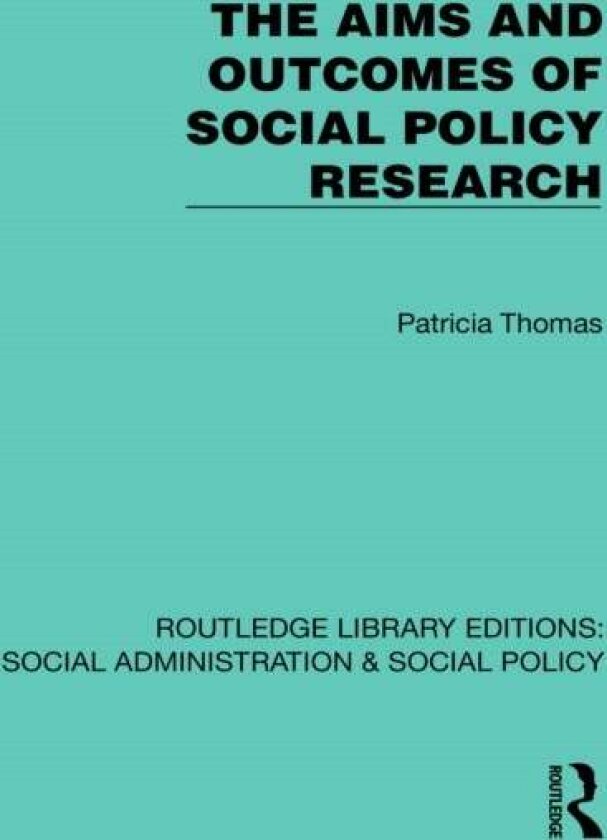 The Aims and Outcomes of Social Policy Research av Patricia Thomas