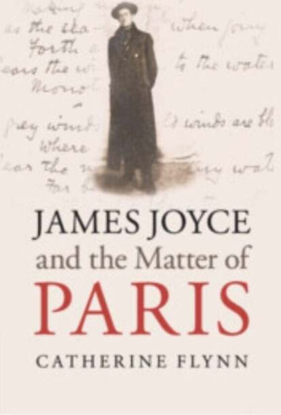 James Joyce and the Matter of Paris av Catherine Flynn