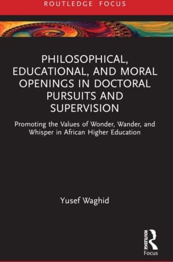 Philosophical, Educational, and Moral Openings in Doctoral Pursuits and Supervision av Yusef Waghid