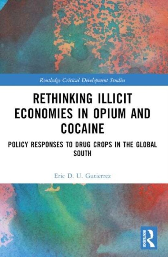Rethinking Illicit Economies in Opium and Cocaine av Eric D. U. Gutierrez