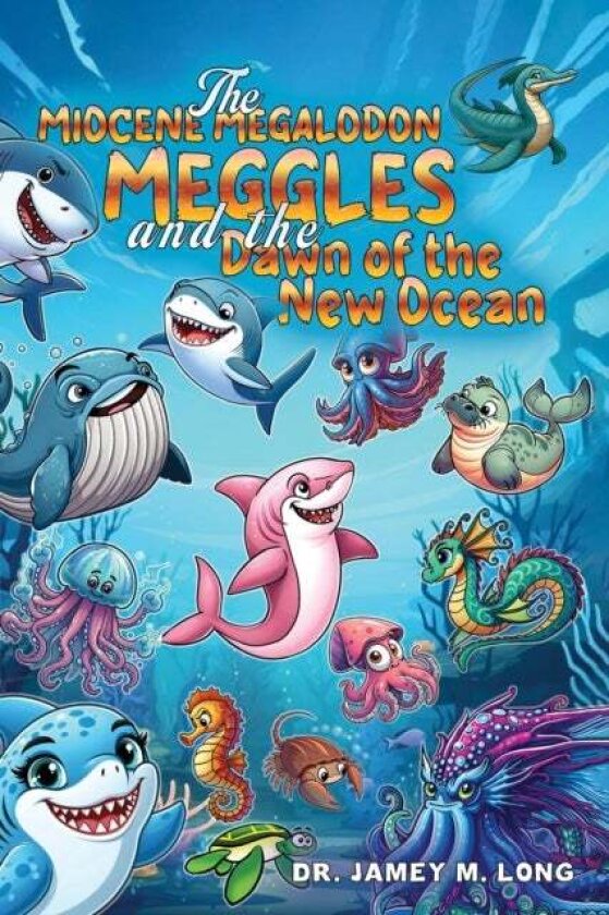 The Miocene Megalodon: Meggles and the Dawn of the New Ocean av Dr. Jamey M. Long