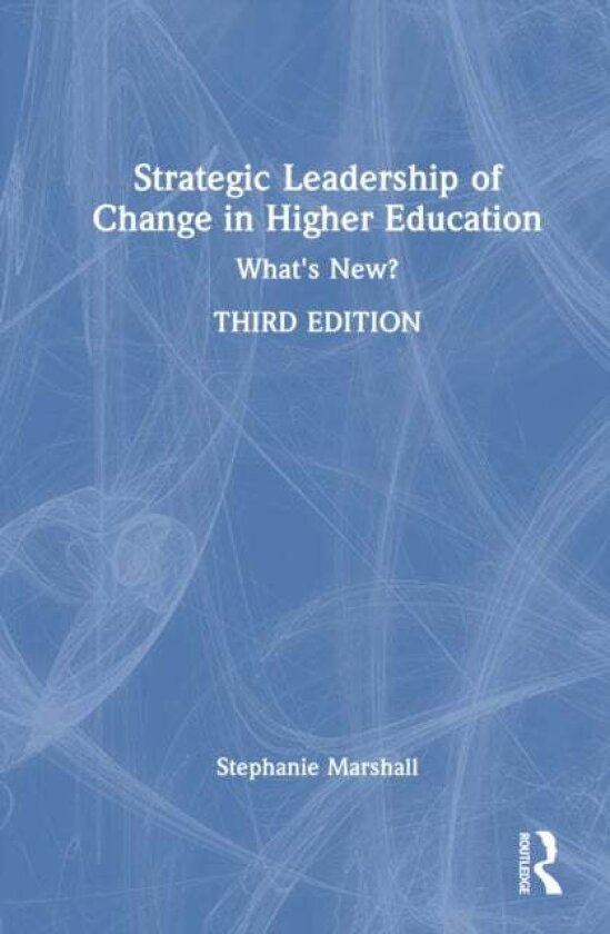Strategic Leadership of Change in Higher Education av Stephanie and the University of Manchester, UK) Marshall