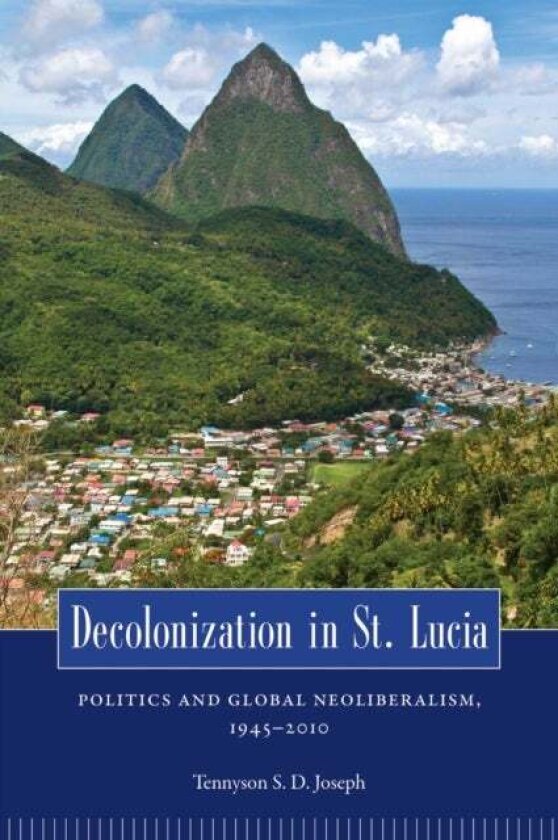 Decolonization in St. Lucia av Tennyson S. D. Joseph