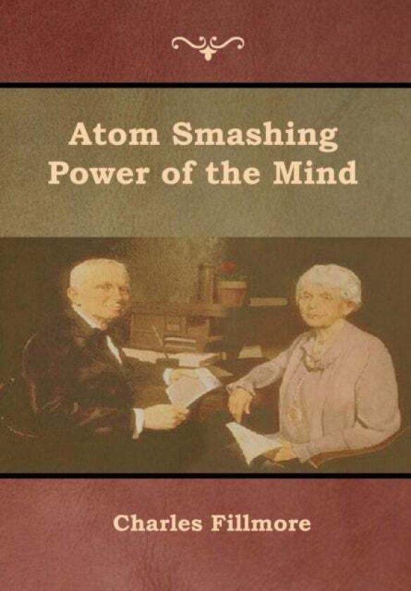 Atom Smashing Power of the Mind av Charles Fillmore