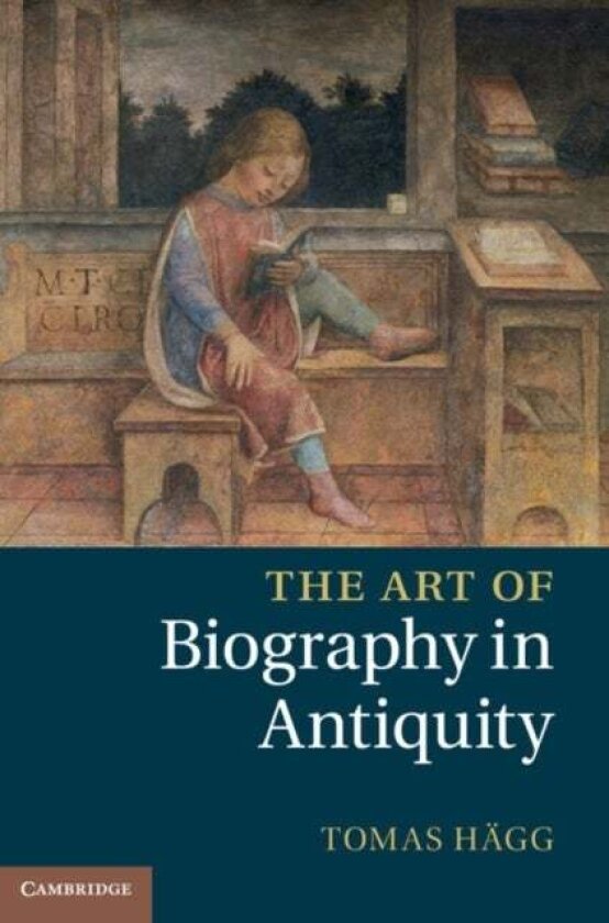 The Art of Biography in Antiquity av Tomas Hagg